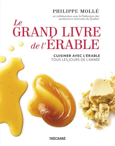 Le grand livre de l'érable : cuisiner avec l'érable tous les jours de l'année