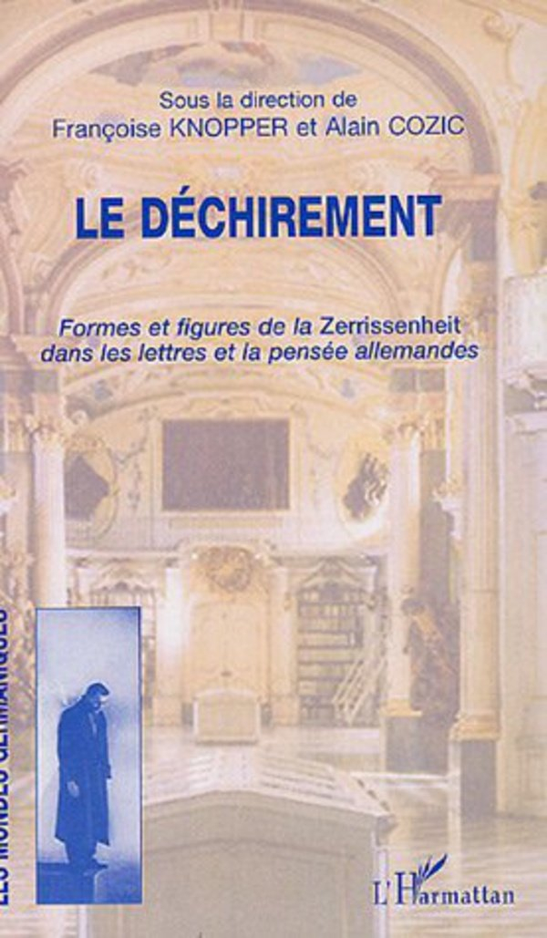 Le déchirement : formes et figures de la Zerrissenheit dans les lettres et la pensée allemandes