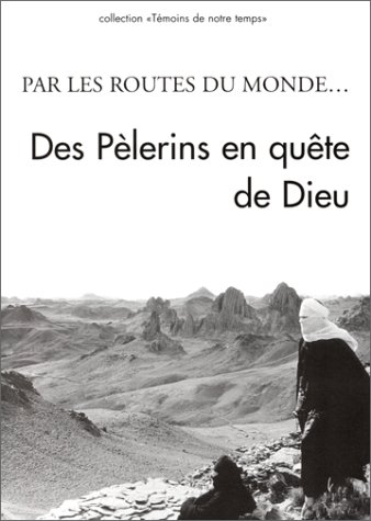 Par les routes du monde... : des pèlerins en quête de Dieu