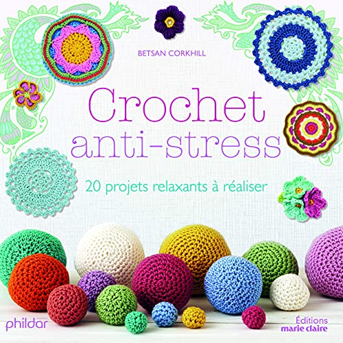 Crochet anti-stress : 20 projets relaxants à réaliser