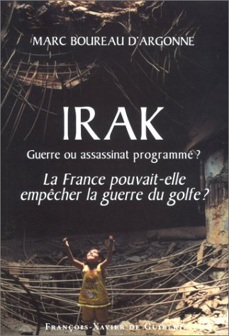 Irak, guerre ou assassinat programmé ? : la France pouvait-elle empêcher la guerre du Golfe ?