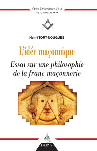 L'idée maçonnique : essai sur une philosophie de la franc-maçonnerie