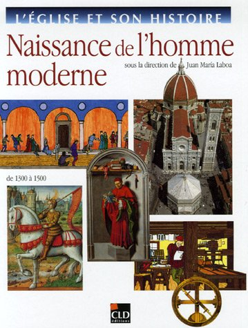 L'Eglise et son histoire. Vol. 6. Naissance de l'homme moderne : de 1300 à 1500