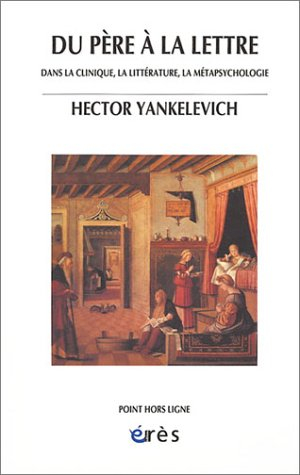 Du père à la lettre : dans la clinique, la littérature, la métapsychologie