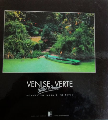 Venise verte, lettres d'amour : voyage en marais poitevin