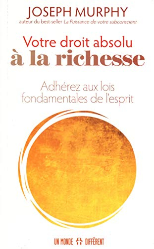 Votre droit absolu à la richesse : adhérez aux lois fondamentales de l'esprit
