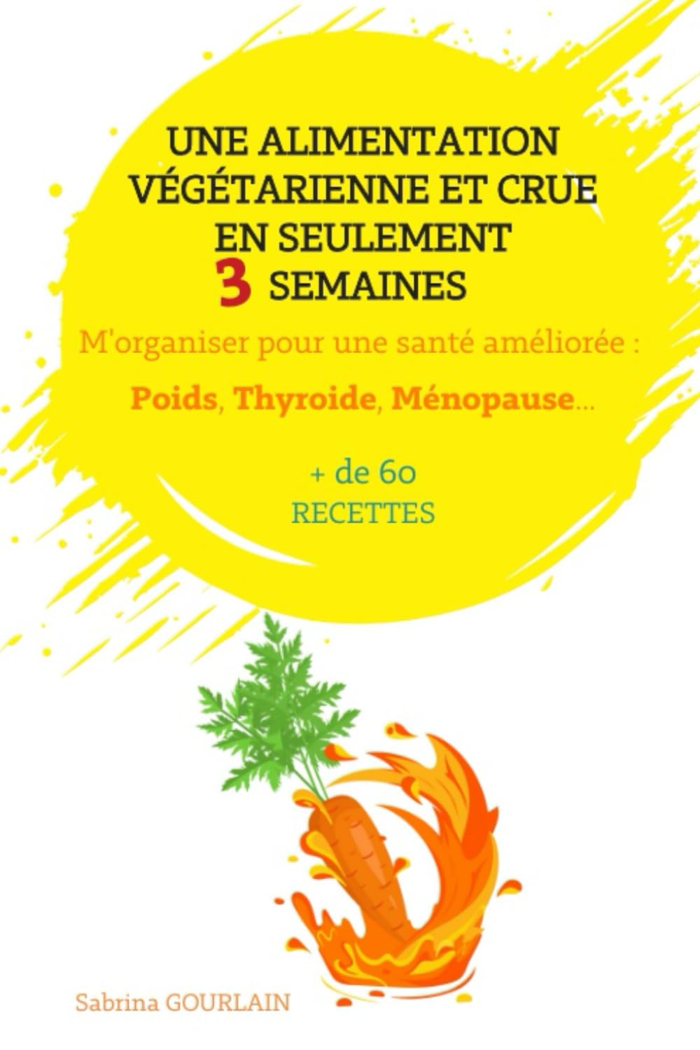Une alimentation végétale et crue en seulement 3 semaines: M'organiser pour une santé améliorée: Poi