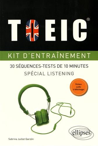 TOEIC, kit d'entraînement : 30 séquences-tests de 10 minutes : spécial listening