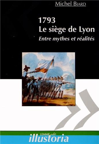 1793, le siège de Lyon : entre mythes et réalités