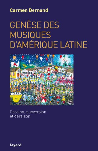 Genèse des musiques d'Amérique latine : passion, subversion et déraison