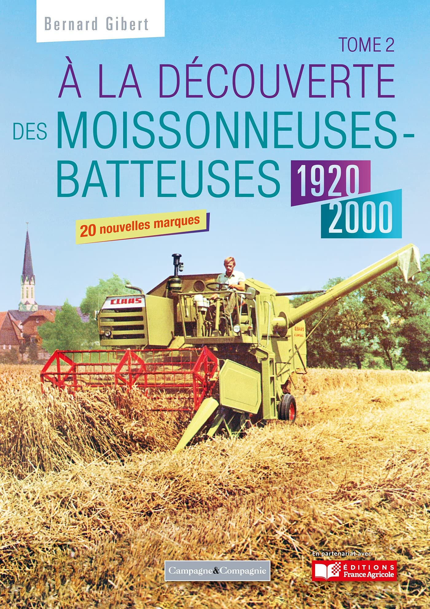 A la découverte des moissonneuses-batteuses : 1920-1990. Vol. 2