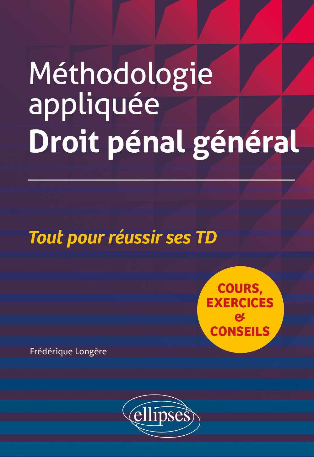 Méthodologie appliquée, droit pénal général : tout pour réussir ses TD : cours, exercices & conseils