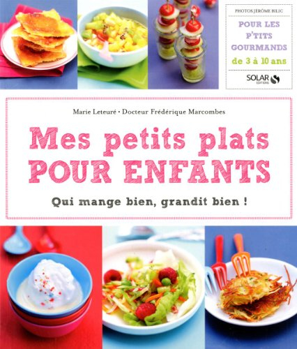 Mes petits plats pour enfants : qui mange bien, grandit bien ! : pour les p'tits gourmands de 3 à 10