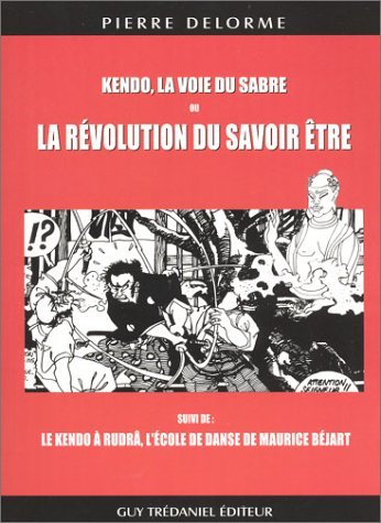 Kendo, la voie du sabre ou La révolution du savoir-être. Le kendo à Rudrâ, l'école de danse de Mauri
