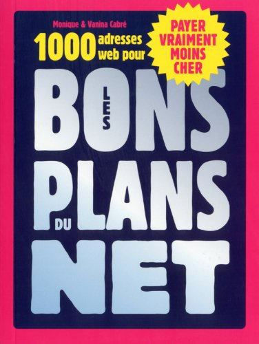 Les bons plans du Net : 1.000 adresses web pour payer vraiment moins cher