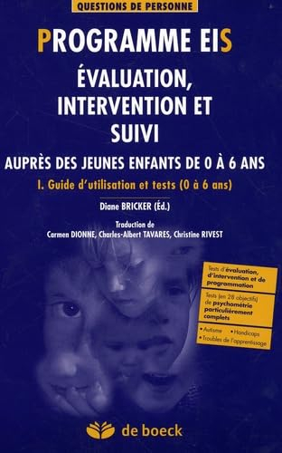 Programmes EIS Tome 1 Evaluation Intervention suivi enfant 0-6 ans: Tome 1 guide d'utilisation et te
