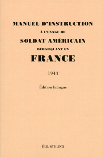 Manuel d'instruction à l'usage du soldat américain débarquant en France : 1944 : édition bilingue