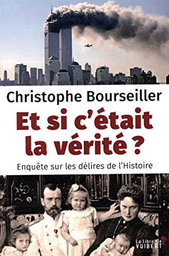 Et si c'était la vérité ? : enquête sur les délires de l'histoire