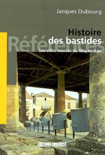 Histoire des bastides : les villes neuves du Moyen Age