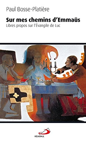 Sur mes chemins d'Emmaüs : libres propos sur l'Evangile de Luc