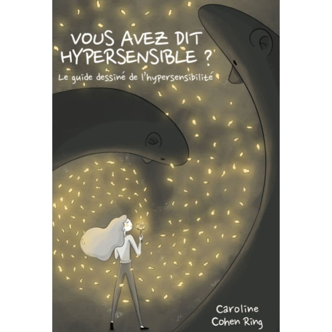 Vous avez dit hypersensible ? : le guide dessiné de l'hypersensibilité