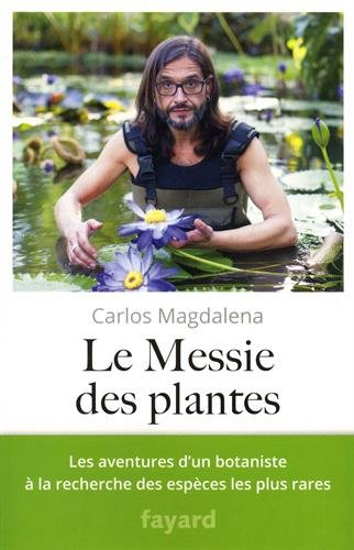 Le messie des plantes : les aventures d'un botaniste à la recherche des espèces les plus rares