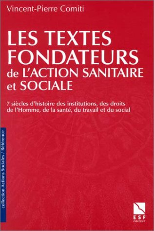 Les textes fondateurs de l'action sanitaire et sociale : sept siècles d'histoire des institutions, d