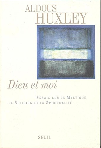Dieu et moi : essais sur la mystique, la religion et la spiritualité