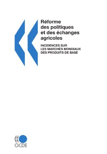 Réforme des politiques et des échanges agricoles : incidences sur les marchés mondiaux des produits 
