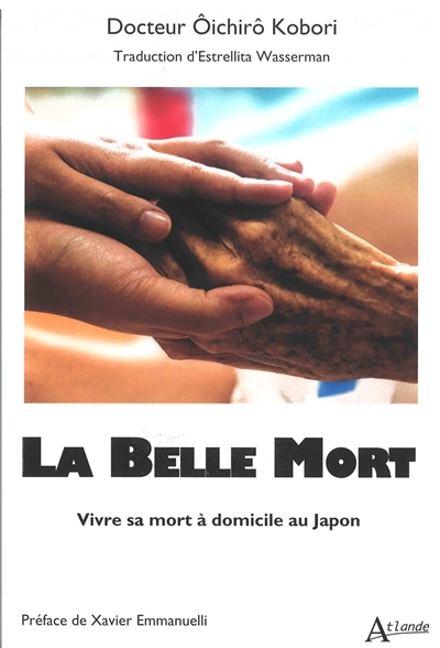 La belle mort : vivre sa mort à domicile au Japon