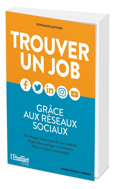 Trouver un job grâce aux réseaux sociaux : développer votre réseau & votre visibilité, apprendre à p