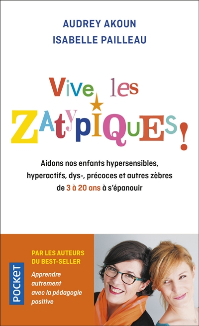 Vive les zatypiques ! : aidons nos enfants surdoués, hypersensibles, dys-, et autres zèbres de 3 à 2