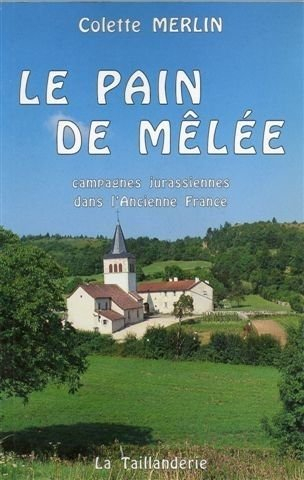 Le pain de mêlée : campagne jurassienne dans l'ancienne France
