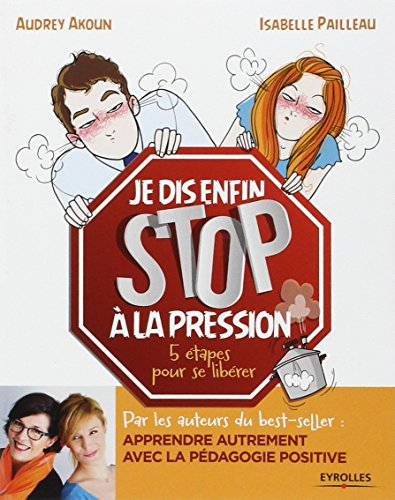 Je dis enfin stop à la pression ! : 5 étapes pour se libérer