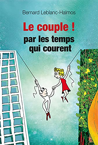 Le couple... : par les temps qui courent : mode d'emploi