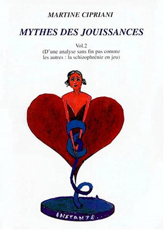 Mythes des jouissances. Vol. 2. D'une analyse sans fin pas comme les autres : la schizophrénie en je