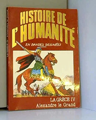 histoire de l'humanité en bandes dessinées no 12 la grèce iv alexandre le grand