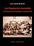 Les papeteries Aussedat : un fleuron de l'industrie savoisienne: Tome 1, le XIXe siècle