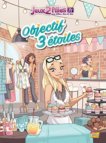 Jeux2filles.fr : avec Lilou, Léa & Lee. Vol. 1. Objectif 3 étoiles