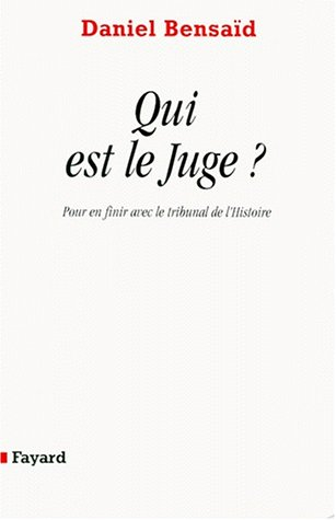 Qui est le juge ? : pour en finir avec le tribunal de l'Histoire