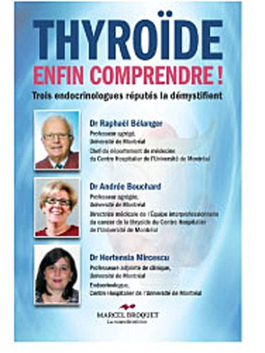 Thyroïde, enfin comprendre! : trois endocrinologues réputés la démystifient