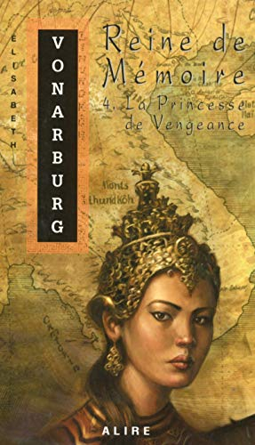 Reine de Mémoire. Vol. 4. La princesse de vengeance