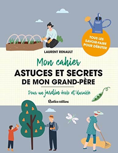 Mon cahier astuces et secrets de mon grand-père : pour un jardin écolo et durable