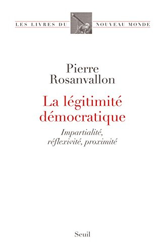 La légitimité démocratique : impartialité, réflexivité, proximité