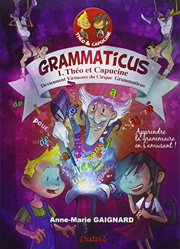Grammaticus. Vol. 1. Théo et Capucine deviennent virtuoses du cirque Grammaticus