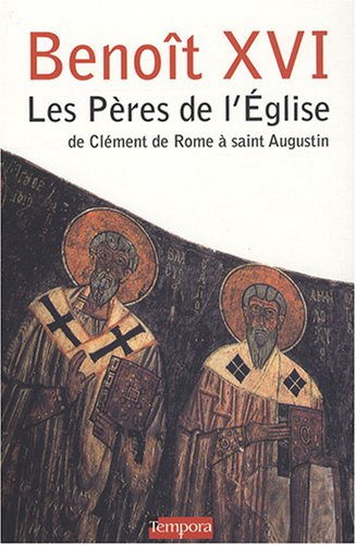 Les Pères de l'Eglise : de Clément de Rome à saint Augustin