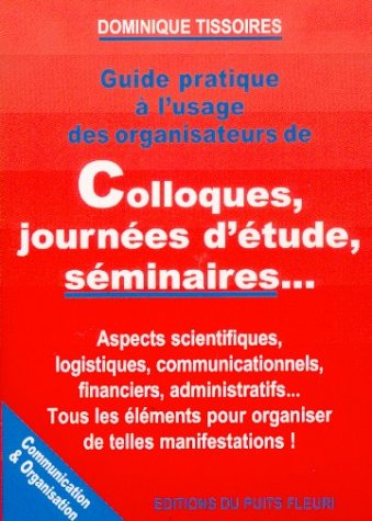 Guide pratique à l'usage des organisateurs de colloques, journées d'étude, séminaires...