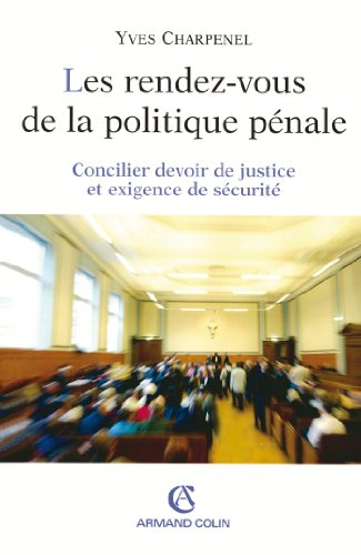 Les rendez-vous de la politique pénale : concilier devoir de justice et exigence de sécurité