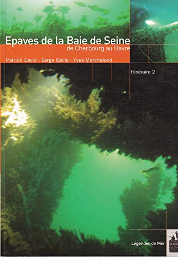 Epaves de la baie de Seine : de Cherbourg au Havre