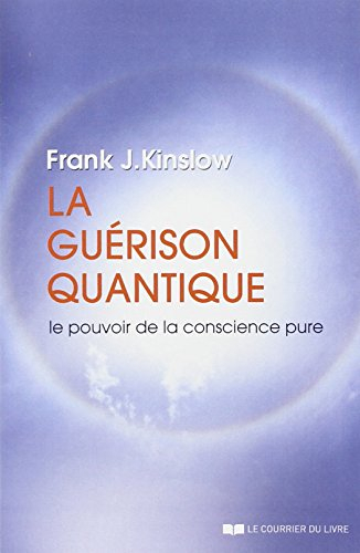 La guérison quantique : le pouvoir de la conscience pure